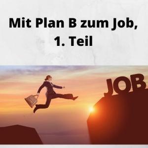 Mit Plan B zum Job, 1. Teil