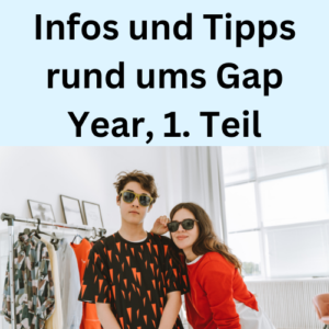 Infos und Tipps rund ums Gap Year, 1. Teil