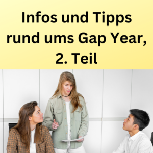 Infos und Tipps rund ums Gap Year, 2. Teil