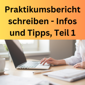 Praktikumsbericht schreiben - Infos und Tipps, Teil 1