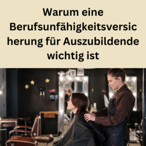 Warum eine Berufsunfähigkeitsversicherung für Auszubildende wichtig ist